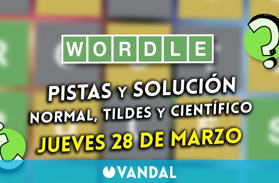 Wordle en español, tildes y cientifico hoy 28 de marzo: Pistas y solucion a la palabra oculta